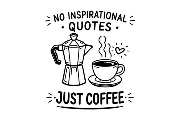 No Inspirational Quotes Just Coffee SVG for T-Shirt Designs